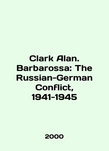Clark Alan. Barbarossa: The Russian-German Conflict, 1941-1945/Clark Alan. Barbarossa: The Russian-German Conflict, 1941-1945 In English - landofmagazines.com