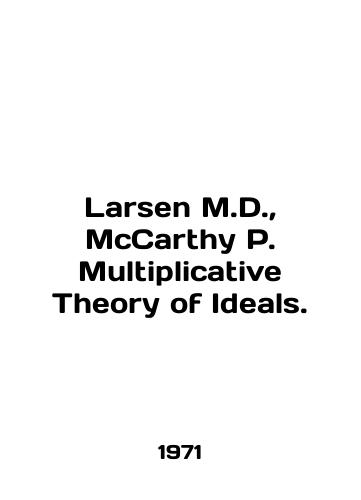 Larsen M.D.,  McCarthy P. Multiplicative Theory of Ideals./Larsen M.D.,  McCarthy P. Multiplicative Theory of Ideas. In English - landofmagazines.com
