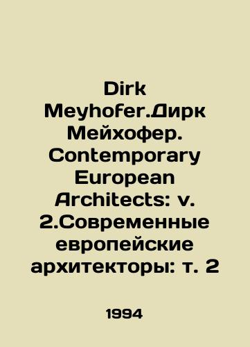 Dirk Meyhofer.Dirk Meykhofer. Contemporary European Architects: v. 2.Sovremennye evropeyskie arkhitektory: t. 2/Dirk Meyhofer. Contemporary European Architects: v. 2. Modern European Architects: Vol. 2 In Russian - landofmagazines.com