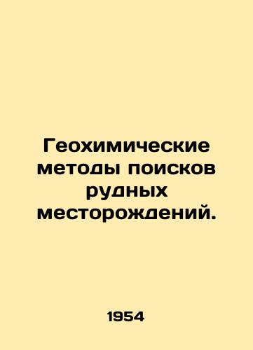 Geokhimicheskie metody poiskov rudnykh mestorozhdeniy./Geochemical methods of prospecting for ore deposits. In Russian - landofmagazines.com