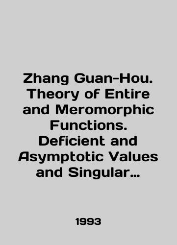 Zhang Guan-Hou. Theory of Entire and Meromorphic Functions. Deficient and Asymptotic Values and Singular Directions./Zhang Guan-Hou. Theory of Entire and Meromorphic Functions. Defective and Symptotic Values and Singular Directions. In English - landofmagazines.com