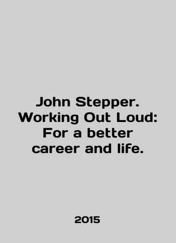 John Stepper. Working Out Loud: For a better career and life./John Stepper. Working Out Loud: For a better career and life. In English - landofmagazines.com
