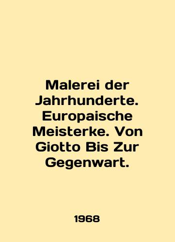 Malerei der Jahrhunderte. Europaische Meisterke. Von Giotto Bis Zur Gegenwart./Malerei der Jahrhunderte. Europaische Meisterke. Von Giotto Bis Zur Gegenwart. In English - landofmagazines.com