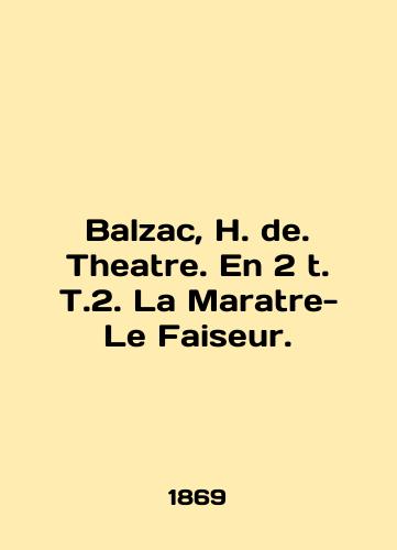 Balzac, H. de. Theatre. En 2 t. T.2. La Maratre-Le Faiseur./Balzac, H. de. Theatre. En 2 t. T.2. La Martre-Le Faiseur. In English - landofmagazines.com