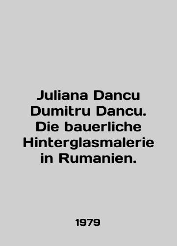 Juliana Dancu Dumitru Dancu. Die bauerliche Hinterglasmalerie in Rumanien./Juliana Dancu Dumitru Dancu. Die bauerliche Hinterglasmalerie in Rumanien. In German - landofmagazines.com