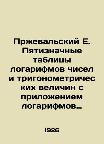 Przhevalskiy E. Pyatiznachnye tablitsy logarifmov chisel i trigonometricheskikh velichin s prilozheniem logarifmov Gaussa, kvadratov chisel, kvadratnykh i kubicheskikh korney iz chisel i nekotorykh drugikh tablits./Przheval E. Five-digit tables of logarithms of numbers and trigonometric quantities, with the application of Gaussian logarithms, squares of numbers, square and cubic roots of numbers and some other tables. In Russian - landofmagazines.com