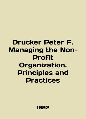 Drucker Peter F. Managing the Non-Profit Organization. Principles and Practices/Drucker Peter F. Managing the Non-Profit Organization. Principles and Practices In English - landofmagazines.com