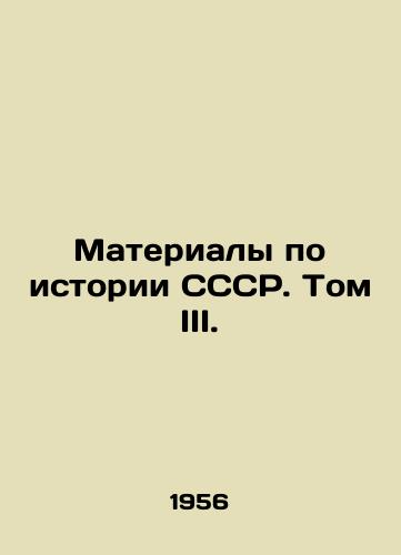 Materialy po istorii SSSR. Tom III./Materials on the History of the USSR. Volume III. In Russian - landofmagazines.com
