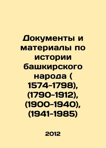 Dokumenty i materialy po istorii bashkirskogo naroda ( 1574-1798), (1790-1912), (1900-1940), (1941-1985)/Documents and materials on the history of the Bashkir people (1574-1798), (1790-1912), (1900-1940), (1941-1985) In Russian - landofmagazines.com