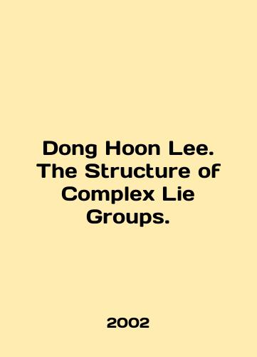 Dong Hoon Lee. The Structure of Complex Lie Groups./Dong Hoon Lee. The Structure of Complex Lie Groups. In English - landofmagazines.com