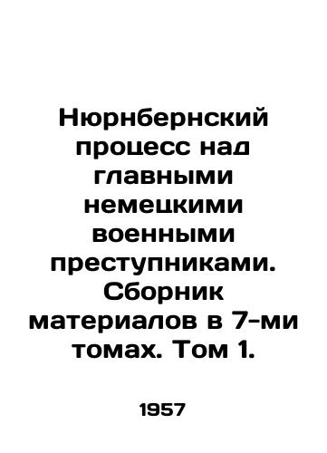 Nyurnbernskiy protsess nad glavnymi nemetskimi voennymi prestupnikami. Sbornik materialov v 7-mi tomakh. Tom 1./Nuremberg Trials of Germanys Top War Criminals. A 7-Volume Compilation. Volume 1. In Russian - landofmagazines.com