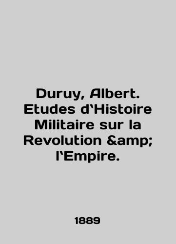 Duruy, Albert. Etudes dHistoire Militaire sur la Revolution & lEmpire./Duruy, Albert. Etudes dHistoire Militaire sur la Revolution lt Empire. In English - landofmagazines.com