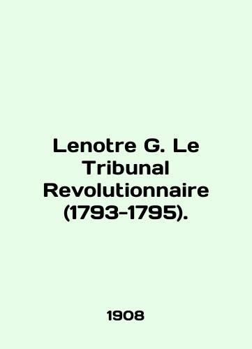 Lenotre G. Le Tribunal Revolutionnaire (1793-1795)./Lenotre G. Le Tribunal Revolutionnaire (1793-1795). In English - landofmagazines.com