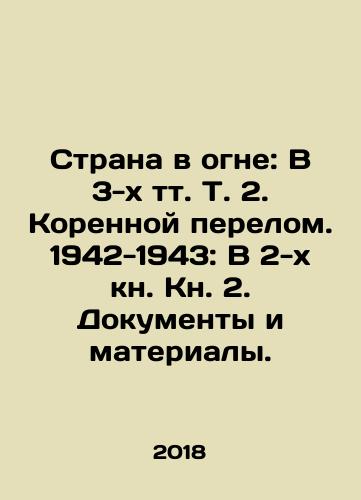Strana v ogne: V 3-kh tt. T. 2. Korennoy perelom. 1942-1943: V 2-kh kn. Kn. 2. Dokumenty i materialy./The Land on Fire: In 3 Volumes, Vol. 2. A radical change. 1942-1943: In 2 Books, Book 2. Documents and Materials. In Russian - landofmagazines.com
