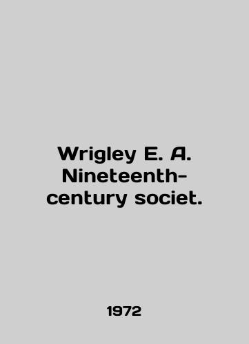 Wrigley E. A. Nineteenth-century societ./Wrigley E. A. Nineteenth-century society. In English - landofmagazines.com