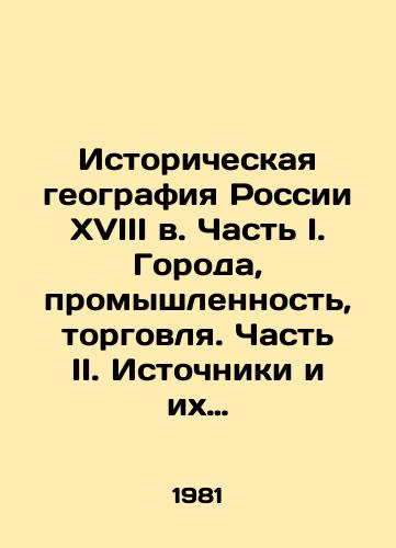 Istoricheskaya geografiya Rossii XVIII v. Chast I. Goroda, promyshlennost, torgovlya. Chast II. Istochniki i ikh kharakteristika./Historical geography of eighteenth-century Russia. Part I. Cities, industry, trade. Part II. Sources and their characteristics. In Russian - landofmagazines.com