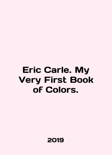 Eric Carle. My Very First Book of Colors./Eric Carle. My Very First Book of Colors. In English - landofmagazines.com