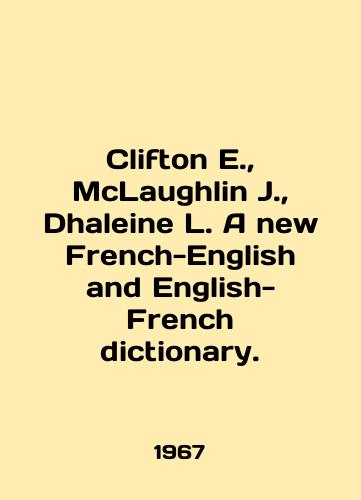 Clifton E.,  McLaughlin J.,  Dhaleine L. A new French-English and English-French dictionary./Clifton E.,  McLaughlin J.,  Dhaleine L. A new French-English and English-French dictionary. In English - landofmagazines.com