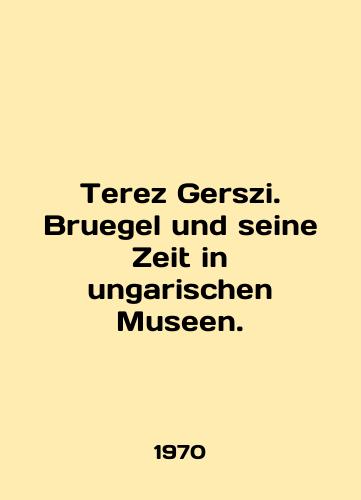 Terez Gerszi. Bruegel und seine Zeit in ungarischen Museen./Terez Gerszi. Bruegel und seine Zeit in ungarischen Museen. In English - landofmagazines.com