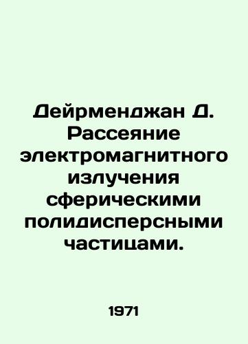 Deyrmendzhan D. Rasseyanie elektromagnitnogo izlucheniya sfericheskimi polidispersnymi chastitsami./Deirmenchan D. The dispersion of electromagnetic radiation by spherical polyparticulate matter. In Russian - landofmagazines.com
