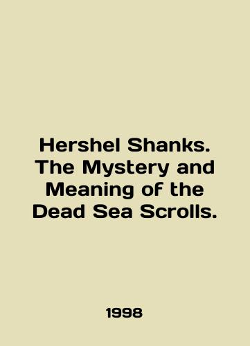 Hershel Shanks. The Mystery and Meaning of the Dead Sea Scrolls./Hershel Shanks. The Mystery and Meaning of the Dead Sea Scrolls. In English - landofmagazines.com