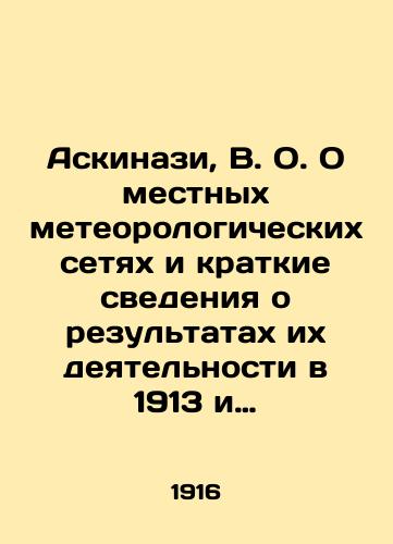 Askinazi, V. O. O mestnykh meteorologicheskikh setyakh i kratkie svedeniya o rezultatakh ikh deyatelnosti v 1913 i 1914 g. g./Askinazi, V.O. About local meteorological networks and summaries of their results in 1913 and 1914. In Russian - landofmagazines.com