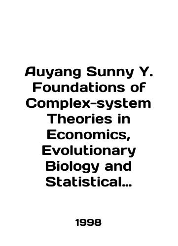 Auyang Sunny Y. Foundations of Complex-system Theories in Economics, Evolutionary Biology and Statistical Physics./Auyang Sunny Y. Foundations of Complex-system Theories in Economics, Evolutionary Biology and Statistical Physics. In English - landofmagazines.com