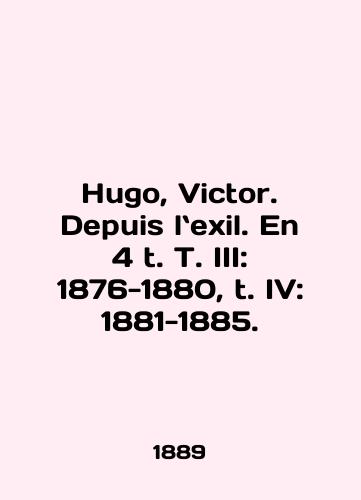 Hugo, Victor. Depuis lexil. En 4 t. T. III: 1876-1880, t. IV: 1881-1885./Hugo, Victor. Depuis lexil. En 4 t. T. III: 1876-1880, t. IV: 1881-1885. In English - landofmagazines.com