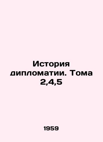 Istoriya diplomatii. Toma 2,4,5/History of Diplomacy. Volume 2,4,5 In Russian - landofmagazines.com