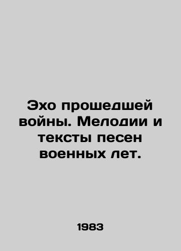 Ekho proshedshey voyny. Melodii i teksty pesen voennykh let./Echoes of the past war. Melodies and lyrics from the war years. In Russian - landofmagazines.com
