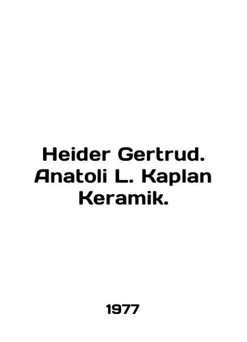 Heider Gertrud. Anatoli L. Kaplan Keramik./Heider Gertrud. Anatoli L. Kaplan Keramik. In English - landofmagazines.com