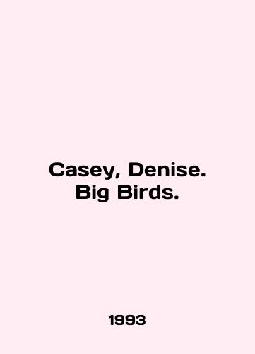 Casey, Denise. Big Birds./Casey, Denise. Big Birds. In English - landofmagazines.com