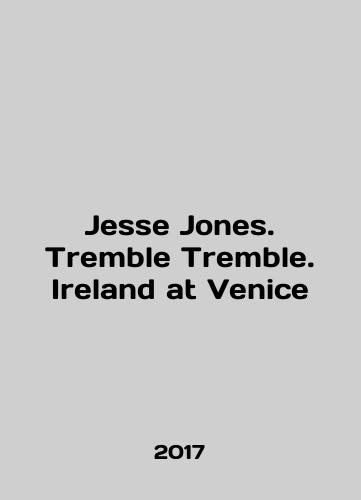 Jesse Jones. Tremble Tremble. Ireland at Venice/Jesse Jones. Tremble Tremble. Ireland at Venice In English - landofmagazines.com