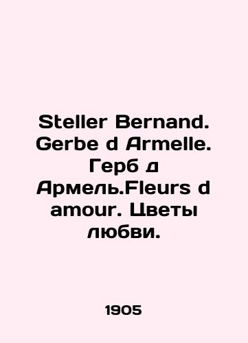 Steller Bernand. Gerbe d Armelle. Gerb d Armel.Fleurs d amour. Tsvety lyubvi./Steller Bernand. Gerbe d Armelle. Coat of arms d Armel.Fleurs d amour. Flowers of love. In French - landofmagazines.com