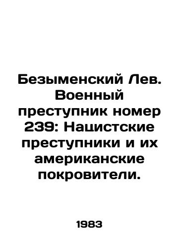 Bezymenskiy Lev. Voennyy prestupnik nomer 239: Natsistskie prestupniki i ikh amerikanskie pokroviteli./The nameless Lion. War criminal number 239: Nazi criminals and their American patrons. In Russian - landofmagazines.com