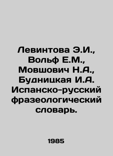 Levintova E.I.,  Volf E.M.,  Movshovich N.A.,  Budnitskaya I.A. Ispansko-russkiy frazeologicheskiy slovar./Levintova E.I.,  Wolf E.M.,  Movshovich N.A.,  Budnitskaya I.A. Spanish-Russian Phraseological Dictionary. In Russian - landofmagazines.com