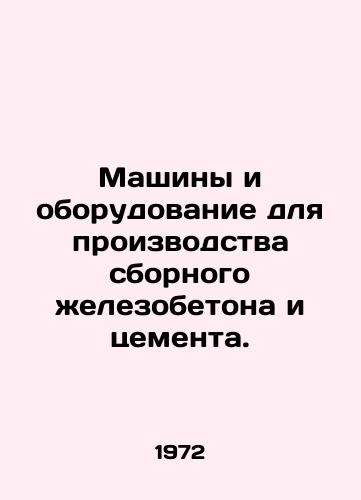 Mashiny i oborudovanie dlya proizvodstva sbornogo zhelezobetona i tsementa./Machinery and equipment for the production of prefabricated reinforced concrete and cement. In Russian - landofmagazines.com