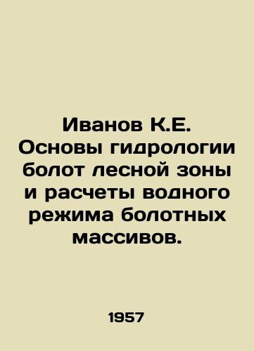 Ivanov K.E. Osnovy gidrologii bolot lesnoy zony i raschety vodnogo rezhima bolotnykh massivov./Ivanov K.E. Basics of hydrology of forest swamps and calculations of the water regime of swamps. In Russian - landofmagazines.com