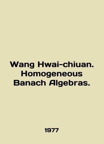 Wang Hwai-chiuan. Homogeneous Banach Algebras./Wang Hwai-chiuan. Homogeneous Banach Algebras. In English - landofmagazines.com