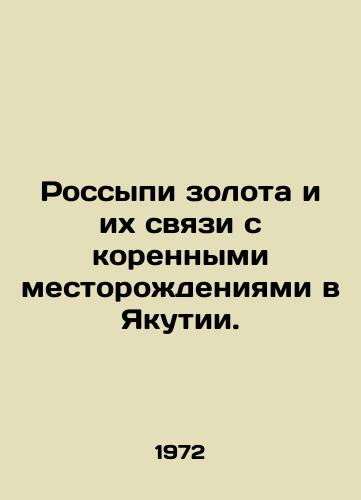 Rossypi zolota i ikh svyazi s korennymi mestorozhdeniyami v Yakutii./Gold spills and their links to indigenous deposits in Yakutia. In Russian - landofmagazines.com