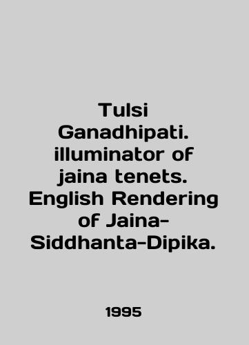 Tulsi Ganadhipati. illuminator of jaina tenets. English Rendering of Jaina-Siddhanta-Dipika./Tulsi Ganadhipati. illuminator of jaina tenets. English Rendering of Jaina-Siddhanta-Dipika. In English - landofmagazines.com