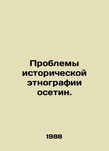 Problemy istoricheskoy etnografii osetin./Problems of Historical Ethnography of Ossetians. In Russian - landofmagazines.com
