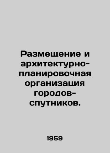 Razmeshchenie i arkhitekturno-planirovochnaya organizatsiya gorodov-sputnikov./Placement and architectural organization of satellite cities. In Russian - landofmagazines.com