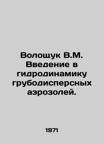 Voloshchuk V.M. Vvedenie v gidrodinamiku grubodispersnykh aerozoley./Voloshchuk V.M. Introduction to the hydrodynamics of coarse aerosols. In Russian - landofmagazines.com