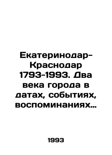 Ekaterinodar-Krasnodar 1793-1993. Dva veka goroda v datakh, sobytiyakh, vospominaniyakh…/Ekaterinodar-Krasnodar 1793-1993. Two centuries of the city in dates, events, memories. In Russian - landofmagazines.com