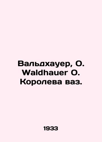 Valdkhauer, O. Waldhauer O. Koroleva vaz./Waldhauer, O. Waldhauer O. Queen of Vases. In Russian - landofmagazines.com