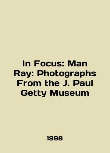 In Focus: Man Ray: Photographs From the J. Paul Getty Museum/In Focus: Man Ray: Photographs From the J. Paul Getty Museum In English - landofmagazines.com