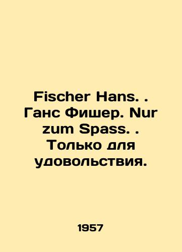 Fischer Hans. Gans Fisher. Nur zum Spass. Tolko dlya udovolstviya./Fischer Hans. Hans Fischer. Nur zum Spass. Just for fun. In German - landofmagazines.com