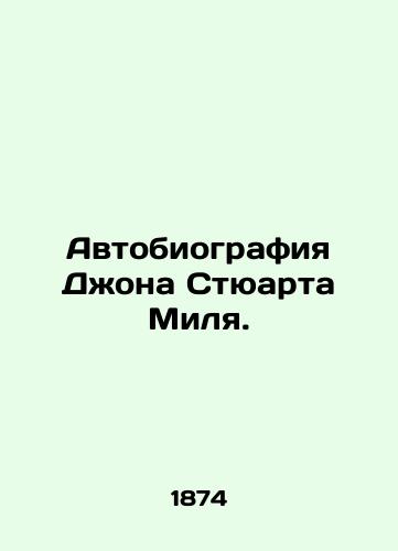 Avtobiografiya Dzhona Styuarta Milya./The Autobiography of John Stuart MS.Pb.In Russian - landofmagazines.com