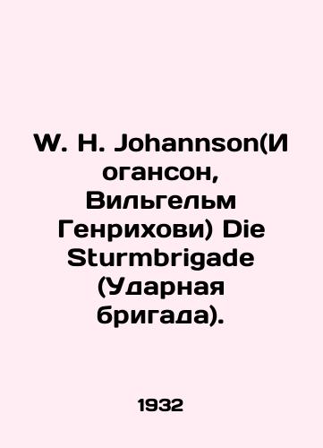 W. H. Johannson(Ioganson, Vilgelm Genrikhovi) Die Sturmbrigade (Udarnaya brigada)./W. H. Johannson (Johanson, Wilhelm Heinrichowy) Die Sturmbrigade (Strike Brigade). In Russian - landofmagazines.com